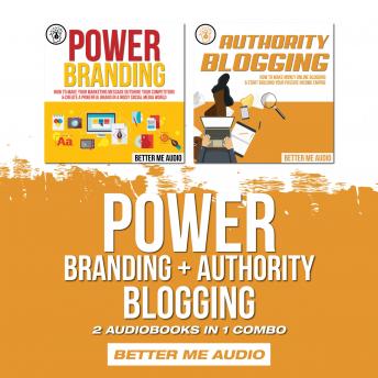 Power Branding + Authority Blogging: 2 Audiobooks in 1 Combo, Audio book by Better Me Audio