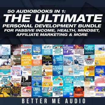 50 Audiobooks In 1: The Ultimate Personal Development Bundle for Passive Income, Health, Mindset, Affiliate Marketing & More