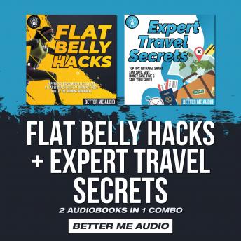 Flat Belly Hacks + Expert Travel Secrets: 2 Audiobooks in 1 Combo