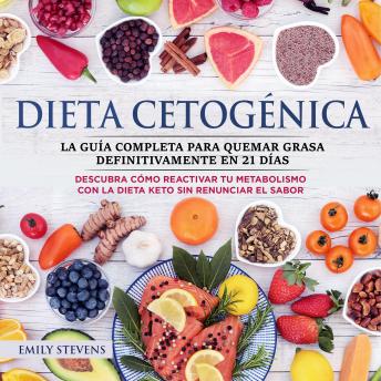 [Spanish] - Dieta Cetogénica: La guía completa para quemar grasa definitivamente en 21 días. Descubra cómo reactivar tu metabolismo con la Dieta Keto sin renunciar el sabor.