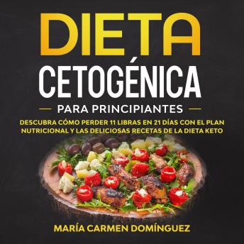[Spanish] - Dieta Cetogénica para Principiantes: Descubra cómo perder 11 libras en 21 días con el plan nutricional y las deliciosas recetas de la Dieta Keto.