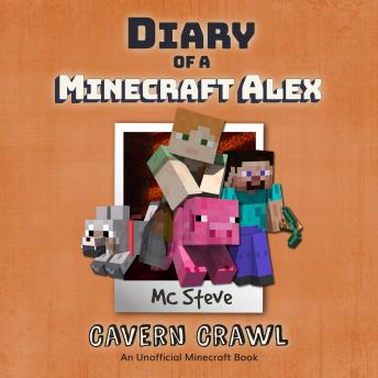 Diary of a Minecraft Alex Book 3: Cavern Crawl (An Unofficial Minecraft Diary Book)