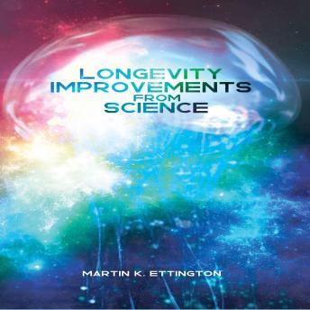 Longevity Improvements From Science, Audio book by Martin K Ettington