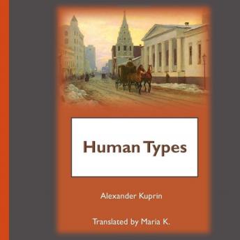 Human Types, Audio book by Alexander Kuprin