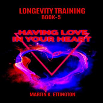 Longevity Training Book-5 Having Love In Your Heart