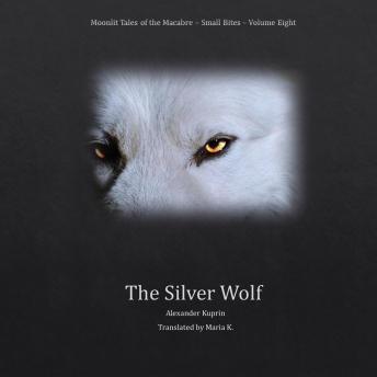 The Silver Wolf (Moonlit Tales of the Macabre - Small Bites Book 8)