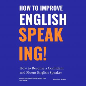 How to Improve English Speaking: How to Become a Confident and Fluent English Speaker
