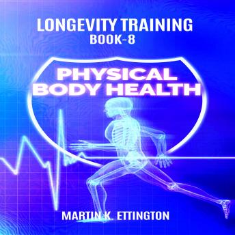 Longevity Training Book-8 Physical Body Health