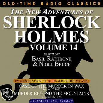 THE NEW ADVENTURES OF SHERLOCK HOLMES, VOLUME 14: EPISODE 1: CASE OF THE MURDER IN WAX.  EPISODE 2: MURDER BEYOND THE MOUNTAINS