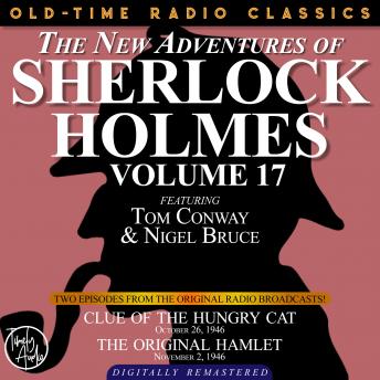 THE NEW ADVENTURES OF SHERLOCK HOLMES, VOLUME 17: EPISODE 1: CLUE OF THE HUNGRY CAT. EPISODE 2: THE ORIGINAL HAMLET