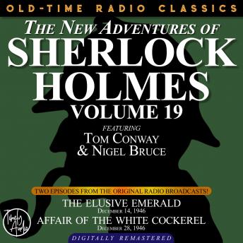 THE NEW ADVENTURES OF SHERLOCK HOLMES, VOLUME 19: EPISODE 1: THE ELUSIVE EMERALD EPISODE 2: AFFAIR OF THE WHITE COCKEREL