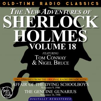 THE NEW ADVENTURES OF SHERLOCK HOLMES, VOLUME 18: EPISODE 1: AFFAIR OF THE DYING SCHOOLBOYS EPISODE 2: THE GENUINE GUNARIUS