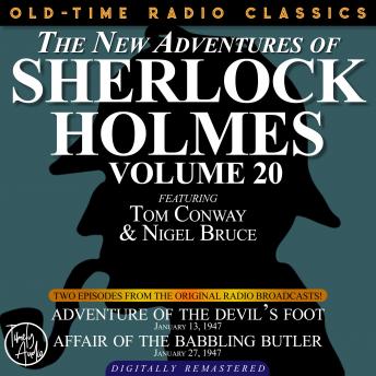 THE NEW ADVENTURES OF SHERLOCK HOLMES, VOLUME 20: EPISODE 1: ADVENTURE OF THE DEVIL’S FOOT. EPISODE 2: AFFAIR OF THE BABBLING BUTLER