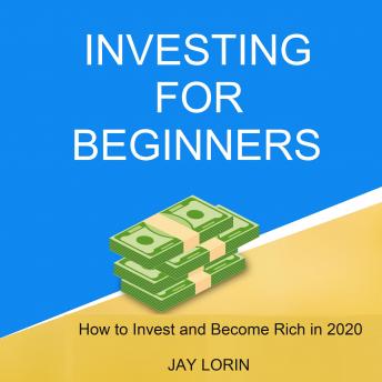 Investing for Beginners:  How to Invest and Become Rich in 2020