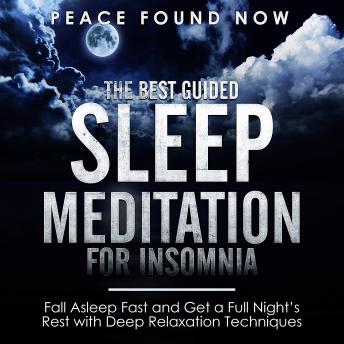 Best Guided Sleep Meditation for Insomnia: Fall Asleep Fast and Get a Full Night’s Rest with Deep Relaxation Techniques, Peace Found Now