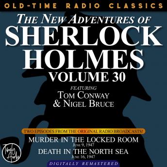 THE NEW ADVENTURES OF SHERLOCK HOLMES, VOLUME 30:   EPISODE 1:MURDER IN THE LOCKED ROOM  2: DEATH IN THE NORTH SEA
