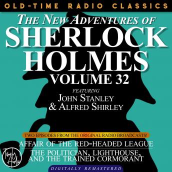 THE NEW ADVENTURES OF SHERLOCK HOLMES, VOLUME 32; EPISODE 1: AFFAIR OF THE RED-HEADED LEAGUE  EPISODE 2: THE POLITICIAN, LIGHTHOUSE, AND THE TRAINED CORMORANT