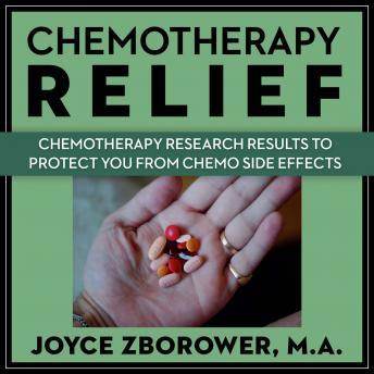 Chemotherapy Relief -- Chemotherapy Research Results to Protect You From Chemo Side Effects, Audio book by Joyce Zborower, M.A.