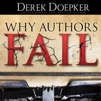 Why Authors Fail: 17 Mistakes Self Publishing Authors Make That Sabotage Their Success (and How to Fix Them)