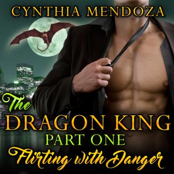 Billionaire Romance: The Dragon King Part One: Flirting with Danger (Dragon Shifter Paranormal Romance)