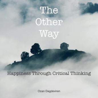The Other Way: Happiness Through Critical Thinking