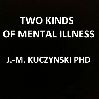 Two Kinds of Mental Illness