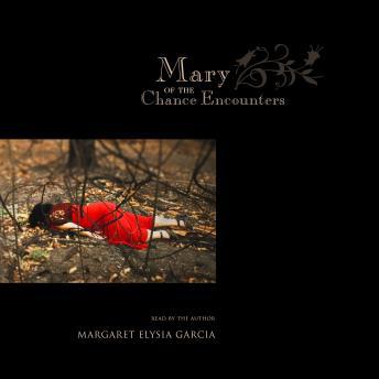 Mary of the Chance Encounters, Margaret Elysia Garcia