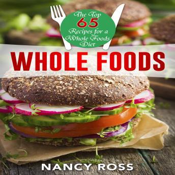 Download Whole Food: The Top 65 Recipes for a Whole Foods Diet by Nancy Ross