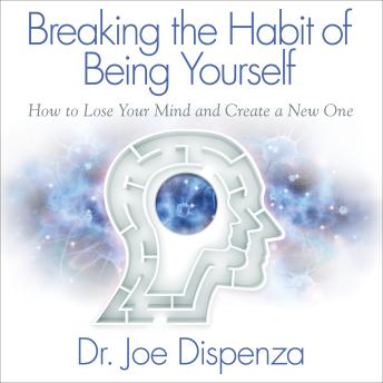 Download Breaking the Habit of Being Yourself