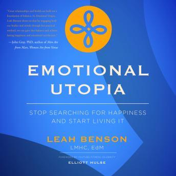 Emotional Utopia - Stop Searching For Happiness And Start Living It