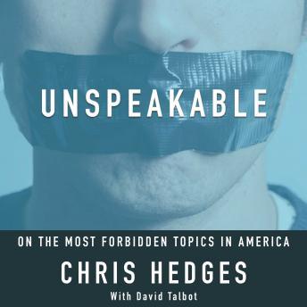Unspeakable: Chris Hedges on the most Forbidden Topics in America