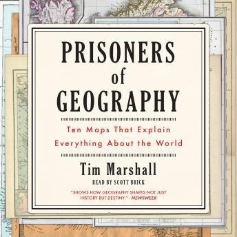 Download Prisoners of Geography: Ten Maps That Explain Everything About the World by Tim Marshall