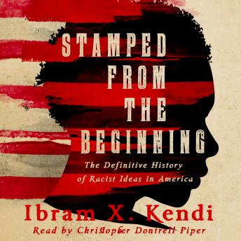 Download Stamped from the Beginning: A Definitive History of Racist Ideas in America