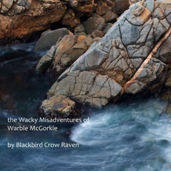 Download Wacky Misadventures of Warble McGorkle by Blackbird Crow Raven