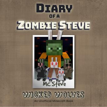 Diary of a Minecraft Zombie Steve Book 6: Wicked Wolves (An Unofficial Minecraft Diary Book)