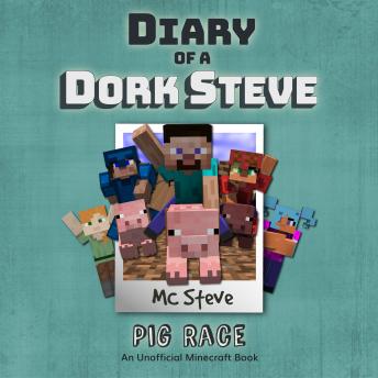 Download Diary of a Minecraft Dork Steve Book 4: Pig Race (An Unofficial Minecraft Diary Book) by MC Steve