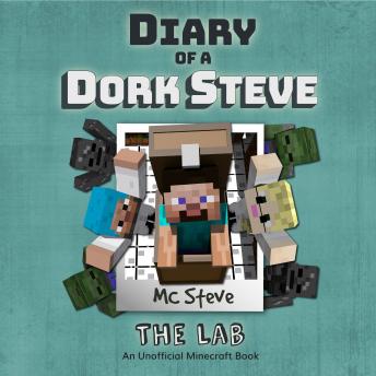 Diary of a Minecraft Dork Steve Book 5: The Lab (An Unofficial Minecraft Diary Book), Audio book by MC Steve