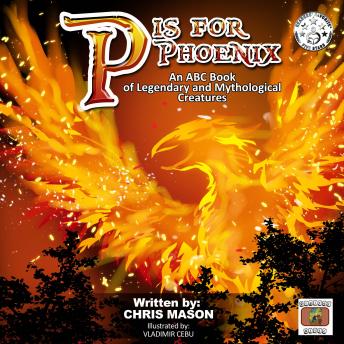 P is For Phoenix: An ABC Book of Legendary and Mythological Creatures, Chris Mason