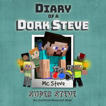 Diary of a Minecraft Dork Steve Book 6: Super Steve (An Unofficial Minecraft Diary Book)