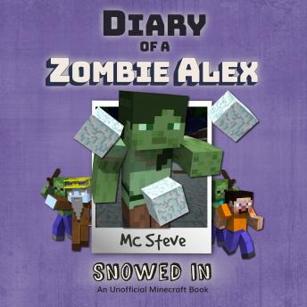 Diary of a Minecraft Zombie Alex Book 3: Snowed In (An Unofficial Minecraft Diary Book)