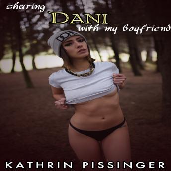 Sharing Dani With My Boyfriend, Audio book by Kathrin Pissinger