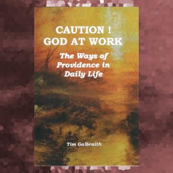 CAUTION! God At Work. The Ways Of Providence In Daily Life.