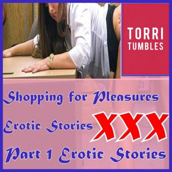 Shopping for Pleasures Erotic Stories  XXX Part 1 Erotic Stories