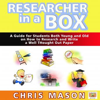 Researcher in a Box: A Guide for Students Both Young and Old on How to Research and Write a Well Thought Out Paper sample.