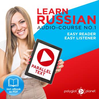 Learn Russian - Easy Reader - Easy Listener - Parallel Text Audio Course No. 1 - The Russian Easy Reader - Easy Audio Learning Course