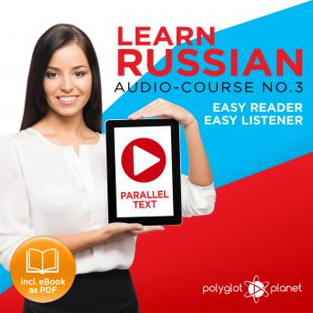 Learn Russian - Easy Reader - Easy Listener - Parallel Text Audio Course No. 3 - The Russian Easy Reader - Easy Audio Learning Course