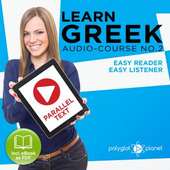 Download Learn Greek - Easy Reader - Easy Listener: Parallel Text - Greek Audio Course No. 2 - The Greek Easy Reader - Easy Audio Learning Course by Polyglot Planet