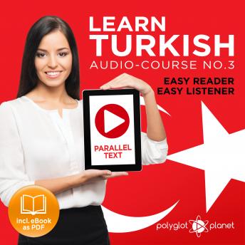 Download Learn Turkish - Easy Reader - Easy Listener - Parallel Text Audio Course No. 3 - The Turkish Easy Reader - Easy Audio Learning Course by Polyglot Planet