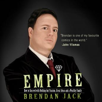 Empire: How to Succeed with Nothing but Passion, Great Ideas and a Wealthy Family