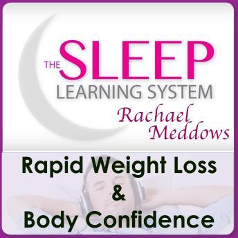 The Rapid Weight Loss & Body Confidence with The Sleep Learning System & Rachael Meddows